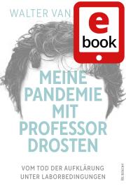 Walter van Rossum, Walter van Rossum: Meine Pandemie mit Professor Drosten