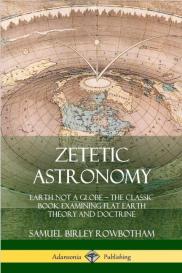 Samuel Birley Rowbotham: Zetetic Astronomy