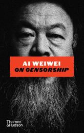 Ai Weiwei: Ai Weiwei on Censorship
