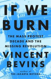Vincent Bevins: If We Burn
