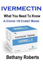 Bethany Jayne Roberts: Ivermectin. A Cure For Covid 19? Book.