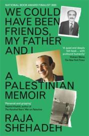 Raja Shehadeh: We Could Have Been Friends, My Father and I