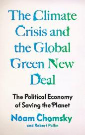 Noam Chomsky, Robert Pollin, C J Polychroniou: Climate Crisis and the Global Green New Deal: The Political Economy of Saving the Planet
