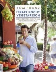 Tom Franz, Amit Farber, Ria Lottermoser-Fetzer: Israel kocht vegetarisch