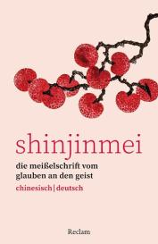 Wolfgang I Waas: Shinjinmei. Die Meißelschrift vom Glauben an den Geist. Chinesisch/Deutsch