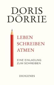 Doris Dörrie: Leben, schreiben, atmen