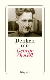George Orwell: Denken mit George Orwell