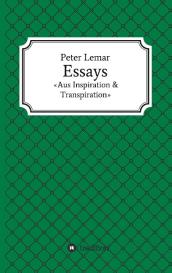Peter Lemar: Essays - Aus Inspiration & Transpiration