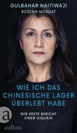 Gulbahar Haitiwaji, Rozenn Morgat: Wie ich das chinesische Lager überlebt habe