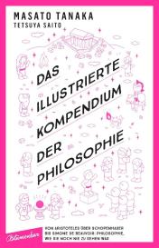 Tetsuya Saito, Masato Tanaka, Mayuko Watanabe: Das illustrierte Kompendium der Philosophie