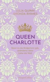 Ira Panic, Julia Quinn, Shonda Rhimes: Queen Charlotte - Bevor es die Bridgertons gab, veränderte diese Liebe die Welt