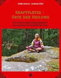 Heike Antons, Andreas Hösl: Kraftplätze - Orte der Heilung