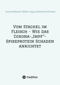 Arne Burkhardt, Walter Lang, Arne Prof. Dr. Burkhardt, Walter Prof. Dr. Lang, Norbert Georg Schwarz: Vom Stachel im Fleisch - Wie das Corona-„Impf“-Spikeprotein Schaden anrichtet