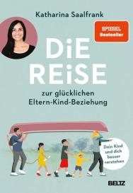 Katharina Saalfrank: Die Reise zur glücklichen Eltern-Kind-Beziehung