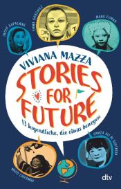 Viviana Mazza, Paolo D'Altan: Stories for Future - 13 Jugendliche, die etwas bewegen