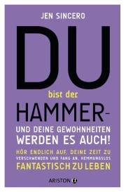 Elisabeth Schmalen, Jen Sincero: Du bist der Hammer – und deine Gewohnheiten werden es auch!