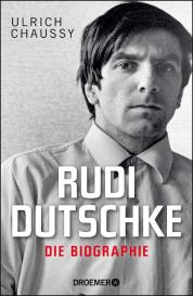 Ulrich Chaussy: Rudi Dutschke. Die Biographie