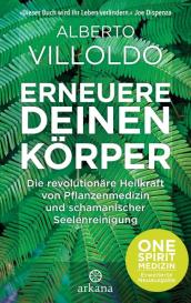 Alberto Villoldo: Erneuere deinen Körper
