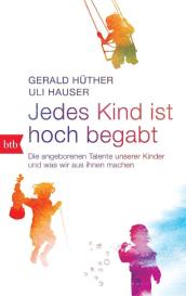 Uli Hauser, Gerald Hüther: Jedes Kind ist hoch begabt