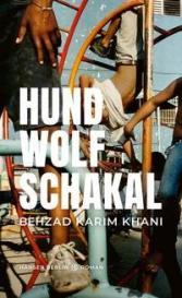 Behzad Karim Khani: Hund, Wolf, Schakal