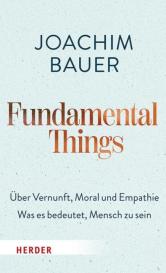 Joachim Bauer: Fundamental Things