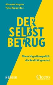 Mathias Brodkorb, Ilgin Seren Evisen, Ben Krischke, Ahmad Mansour, Boris Palmer, Daniel Stelter, Alexander Marguier, Volker Resing: Der Selbstbetrug