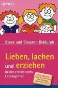 Shaaron Biddulph, Steve Biddulph: Lieben, lachen und erziehen in den ersten sechs Lebensjahren
