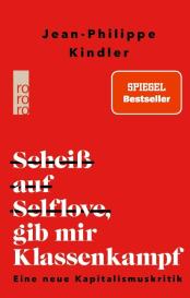 Jean-Philippe Kindler: Scheiß auf Selflove, gib mir Klassenkampf