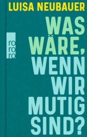 Luisa Neubauer: Was wäre, wenn wir mutig sind?