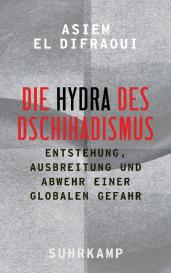 Asiem El Difraoui: Die Hydra des Dschihadismus