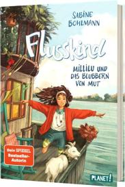 Sabine Bohlmann, Simona Ceccarelli: Flusskind 3: Millilu und das Blubbern von Mut