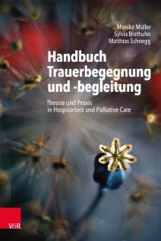 Sylvia Brathuhn, Sylvia Dr. Brathuhn, Monika Müller, Matthias Schnegg: Handbuch Trauerbegegnung und -begleitung