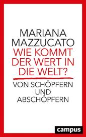 Mariana Mazzucato: Wie kommt der Wert in die Welt?