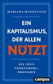 Tobias Gabel, Enrico Heinemann, Mariana Mazzucato: Ein Kapitalismus, der allen nützt