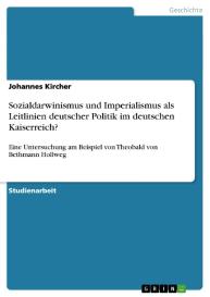 Johannes Kircher: Sozialdarwinismus und Imperialismus als Leitlinien deutscher Politik im deutschen Kaiserreich?