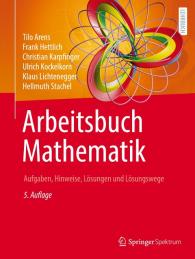 Tilo Arens, Frank Hettlich, Christian Karpfinger, Ulrich Kockelkorn, Klaus Lichtenegger, Hellmuth Stachel: Arbeitsbuch Mathematik