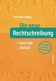 Christian Stang: Die neue Rechtschreibung - kurz und einfach