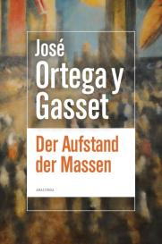José Ortega Y Gasset: Der Aufstand der Massen