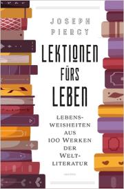 Jan Strümpel, Joseph Piercy: Lektionen fürs Leben. Lebensweisheiten aus 100 Werken der Weltliteratur