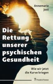 Annemarie Jost: Die Rettung unserer psychischen Gesundheit
