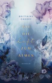 Brittainy Cherry, Katia Liebig: Wie die Luft zum Atmen