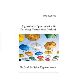 Inke Jochims: Hypnotische Sprachmuster für Coaching, Therapie und Verkauf