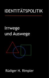 Rüdiger H. Rimpler: Identitätspolitik: Irrwege und Auswege