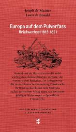 Louis de Bonald, Louis de Bonald, Joseph de Maistre, Joseph de Maistre, Alexander Pschera: Europa auf dem Pulverfass