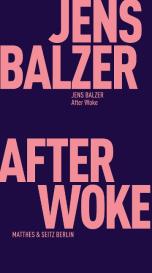 Jens Balzer: After Woke