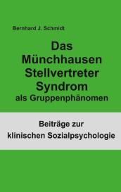 Bernhard J. Schmidt: Das Münchhausen Stellvertreter Syndrom als Gruppenphänomen