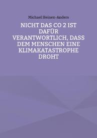 Michael Heinen-Anders: Nicht das CO 2 ist dafür verantwortlich, daß dem Menschen eine Klimakatastrophe droht