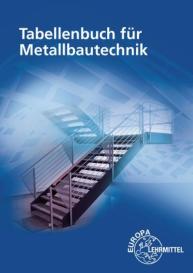 Michael Fehrmann, Stephanie Hierl, Eckhard Ignatowitz, Dagmar Köhler, Frank Köhler, Gerhard Lämmlin, Esther Lang, Hans-Joachim Pahl, Armin Steinmüller, Alfred Weingartner: Tabellenbuch für Metallbautechnik