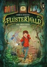 Andreas Suchanek, Herrn Timo Grubing, Timo Herrn Grubing: Flüsterwald - Das Abenteuer beginnt (Flüsterwald, Staffel I, Bd. 1)