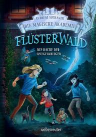 Timo Grubing, Andreas Suchanek: Flüsterwald - Die magische Akademie. Die Rache der Spiegelkrieger (Flüsterwald, Bd. III-4)